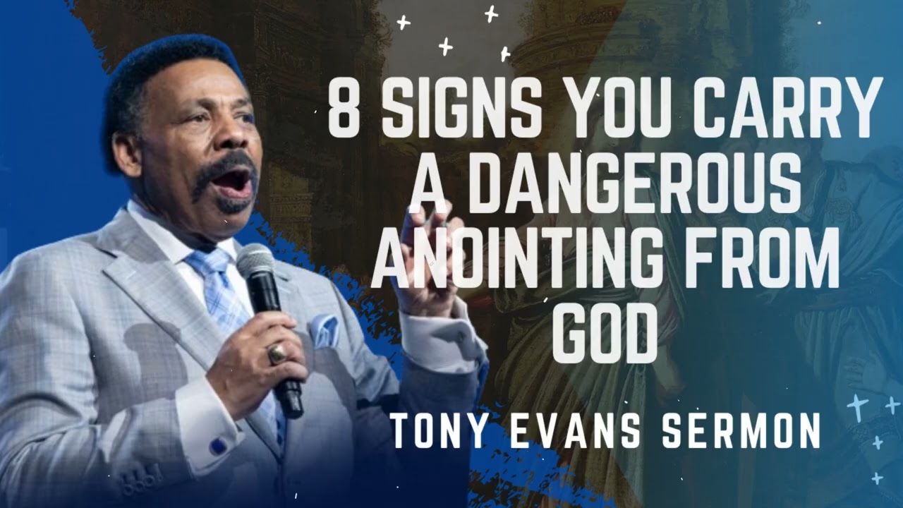 8 Signs You Carry a Dangerous Anointing from God - Tony Evans Sermon
