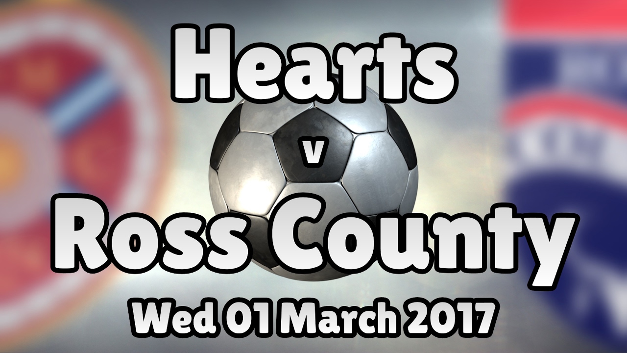 Hearts v Ross County (Wed 01 March 2017 Match Summary)