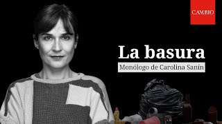 La basura: monólogo de Carolina Sanín