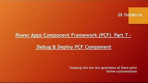 Power Apps Component Framework (PCF)  Part 7 –Learn How to Debug & Deploy your PCF Component