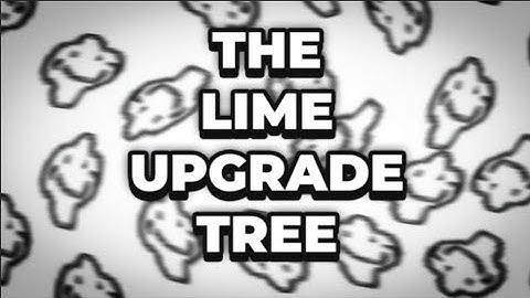 The Lime Upgrade Tree Part I