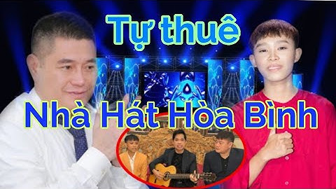 Ngọc Sơn và Bầu Thụy chơi lớn khi thuê nguyên nhà hát Hòa Bình cho Hồ Văn Cường hát
