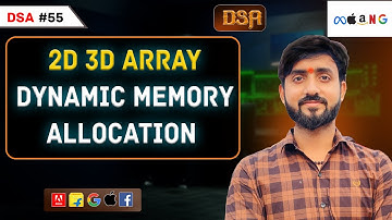 Lecture 55 : Dynamic Memory Allocation of 2D and 3D Arrays in C++ ||  DSA Placement Series