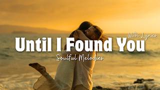 Until I Found You - Romantic Love Song | Lyric Video