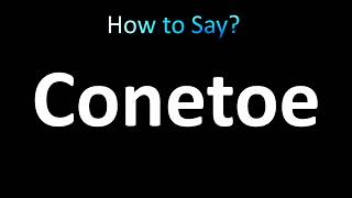 How to Pronounce Conetoe
