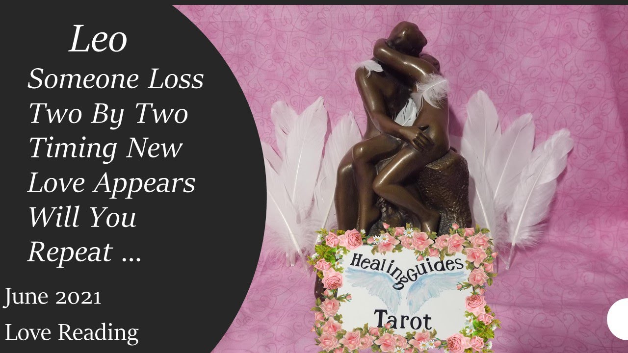 Leo💋 Someone Lost Two By Two Timing New Love Appears Will You Repeat This Pattern? - June 2021 Love⬇
