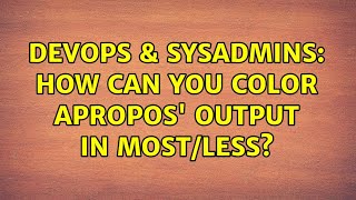 DevOps & SysAdmins: How can you color Apropos' output in Most/Less? Wealth
