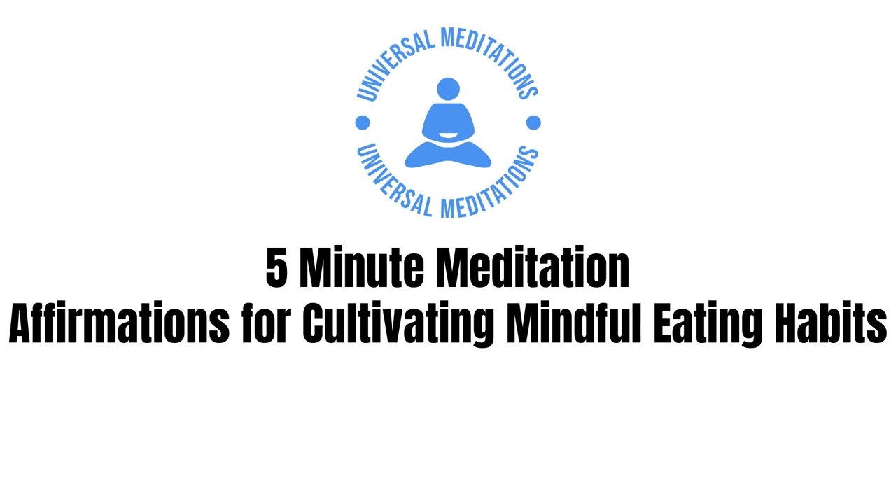 5 Minute Meditation - Affirmations for Cultivating Mindful Eating Habits