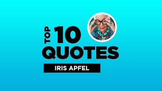 Top 10 Iris Apfel Quotes - American Businesswoman. #IrisApfel #IrisApfelQuotes #Quotes