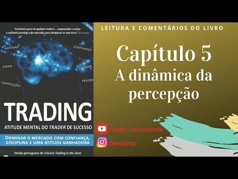 Trading in the Zone [Mark Douglas]: Capítulo 5 - A dinâmica da percepção