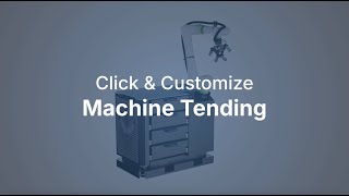 Click & Customize: Machine Tending