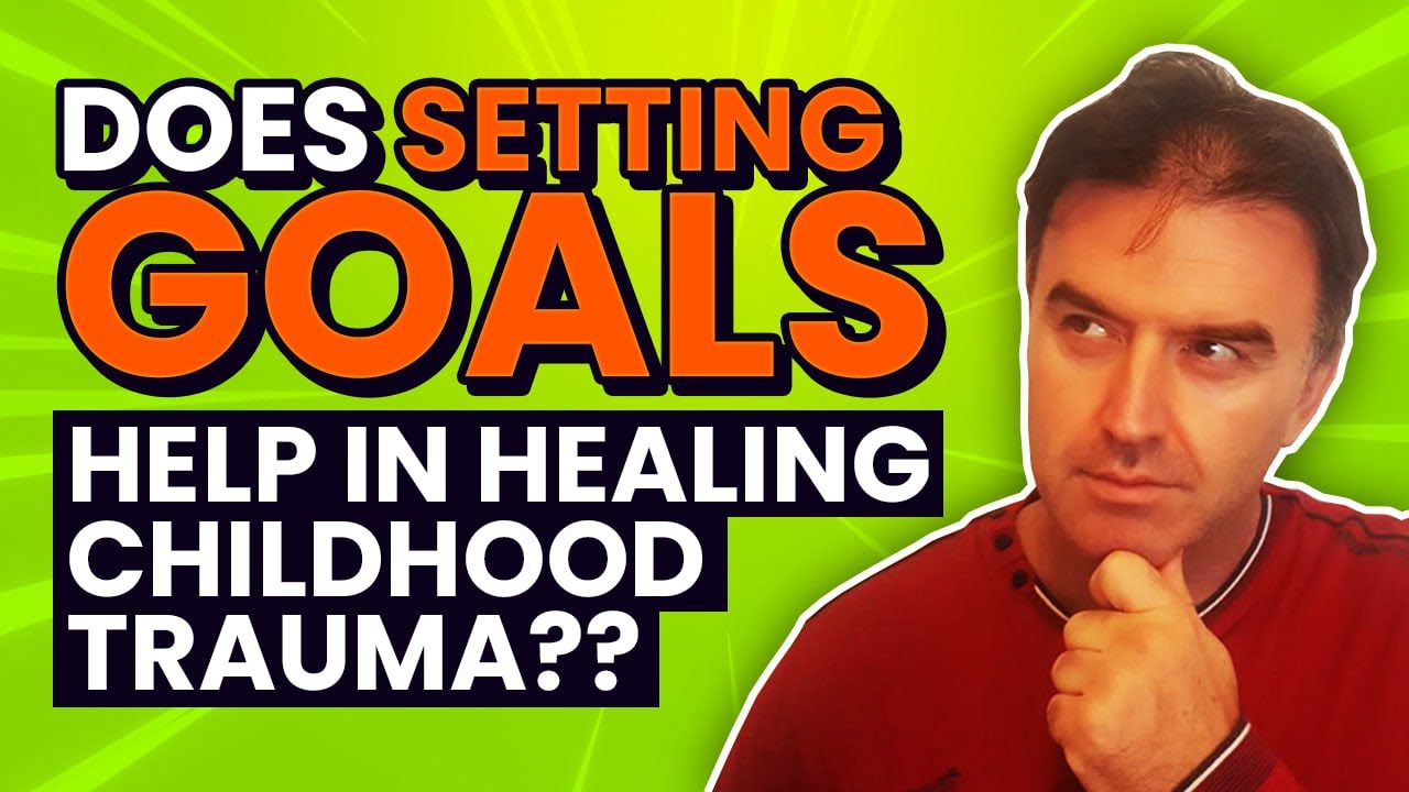 Does setting GOALS help in healing CHILDHOOD TRAUMA? 🤔🤔🙄🙄