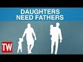 Daughters Need Fathers