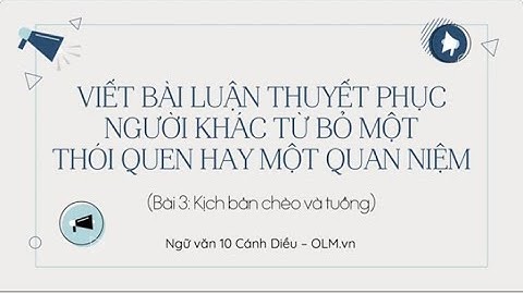Viết bài luận thuyết phục người khác từ bỏ một thói quen hay một quan niệm - Văn 10 Cánh diều - OLM