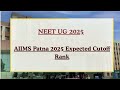 NEET UG 2025 AIIMS Patna Expected Cutoff Rank | Category-Wise & Round-Wise Closing Rank