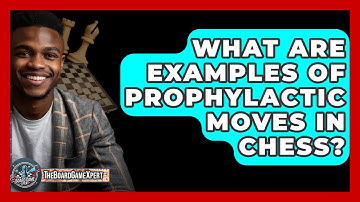 What Are Examples Of Prophylactic Moves In Chess? - The Board Game Xpert