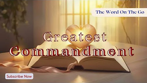 THE GREATEST COMMANDMENT EXPLAINED: A Devotional Guide (Matthew 22:37-38)