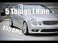 5 Things I Hate About The E55 AMG (4K)