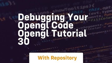 debugging your opengl code opengl tutorial 30