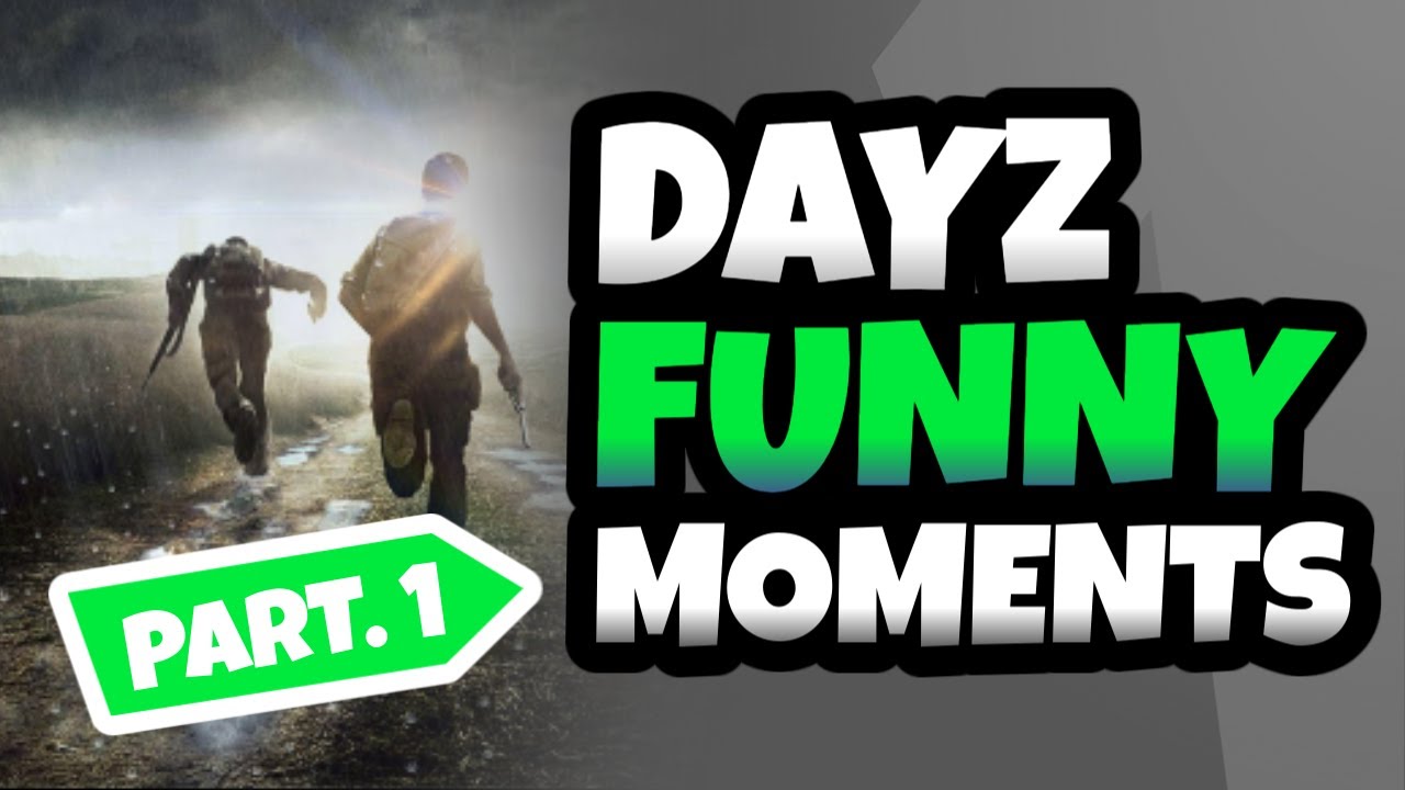DayZ Funny Moments - Part 1 - YouTube