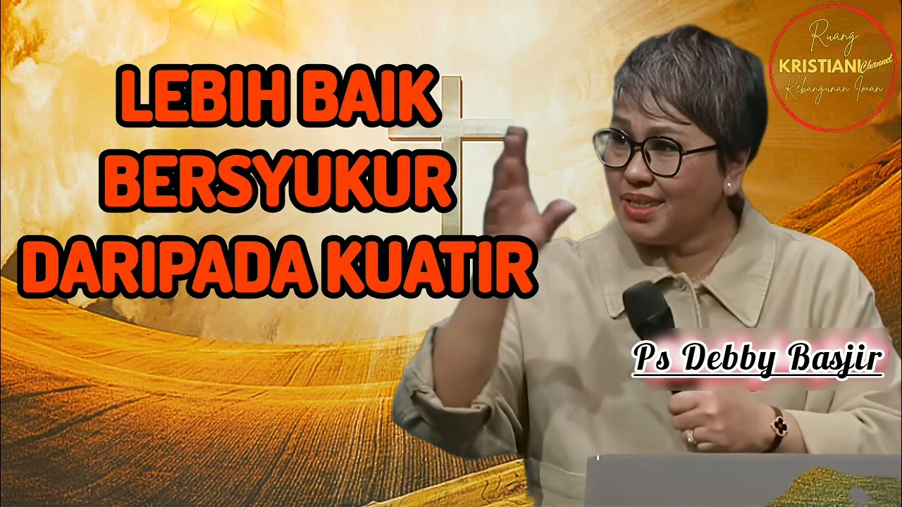 LEBIH BAIK BERSYUKUR DARIPADA KUATIR - Ps Debby Basjir - Kristiani Channel