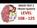 Brain Test 3 Level 108 to 125 All Answer walkthrough gameplay #braintest3