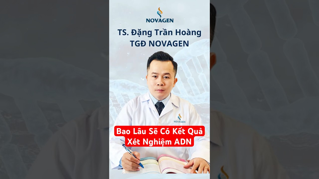 Bao Lâu Sẽ Có Kết Quả Xét Nghiệm ADN Huyết Thống?