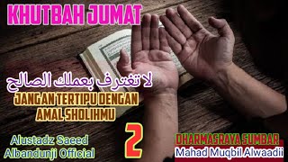 khutbah 02 - Jangan ujub ,tertipu dengan amal2 kalian  لا تغتر بعملك الصالح screenshot 1