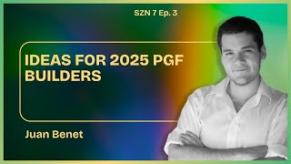 S7 Ep. 3 - Ideas for 2025 PGF Builders W/ Juan Benet