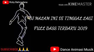 DJ Malam Ini Di Tinggal Lagi Full Bass Terbaru 2019    Versi    Dance Animasi  ||  Keren  Banget