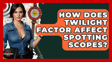 How Does Twilight Factor Affect Spotting Scopes? - The Marksman