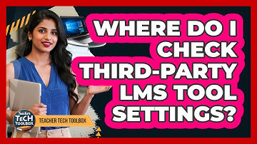 Where Do I Check Third-Party LMS Tool Settings?