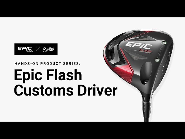 Callaway Epic Flash Customs || Hands-On Product Series - YouTube