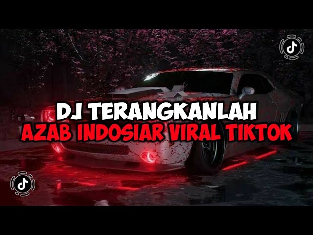 DJ TERANGKANLAH DJ AZAB INDOSIAR JEDAG JEDUG MENGKANE VIRAL TIKTOK class=
