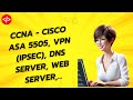 CCNA - Hướng Dẫn Triển Khai Hệ Thống Mạng: Cisco ASA 5505, VPN (IPSec), DNS Server, Web Server,...