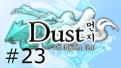 Dust An Elysian Tail (Walkthrough Part 23)