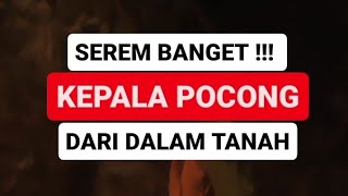 Kisah Nyata KEPALA POCONG muncul dari dalam tanah