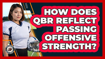 How Does QBR Reflect Passing Offensive Strength?