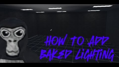 How to add Baked Lighting to your Gorilla tag fan game