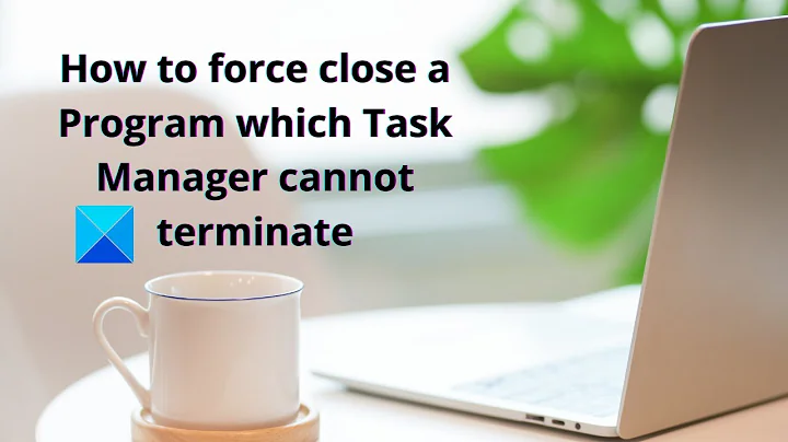 How to force close a Program which Task Manager cannot terminate