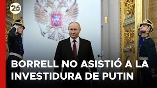 RUSIA - Borrell explicó por qué no asistió a la investidura de Putin