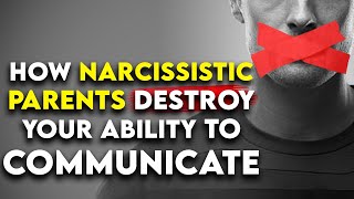 Narcissistic Parents: How they DESTROYED Your Ability to Communicate