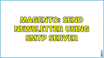 Magento: Send newsletter using smtp server (2 Solutions!!)