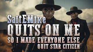SaltEMike quits on me, so I make everyone quit Star Citizen (including myself)