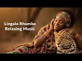 Lingala Love Rhumba 2 Hours Of Non Stop Deep Relaxing Chill Romantic Congolese Rumba Rhumba 