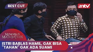 Istri Bablas Hamil, Gak Bisa 'Tahan' Gak Ada Suami | BestCut Menembus Mata Batin ANTV Eps 288 (2/2)