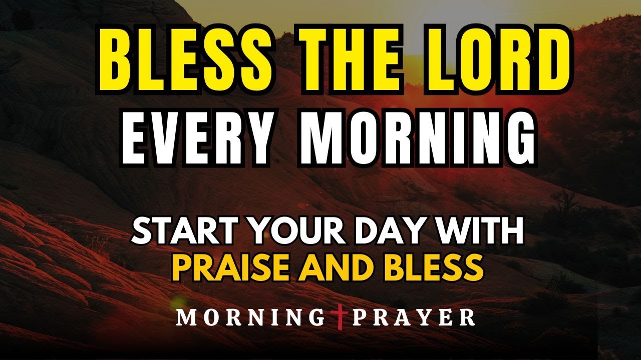 Start Your Day with Praise and Bless the Lord for His goodness ...