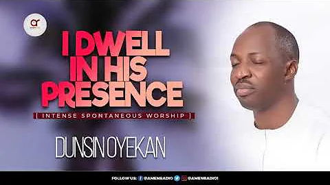 Dunsin Oyekan, I dwell in God's Presence (INTENSE SPONTANEOUS WORSHIP)