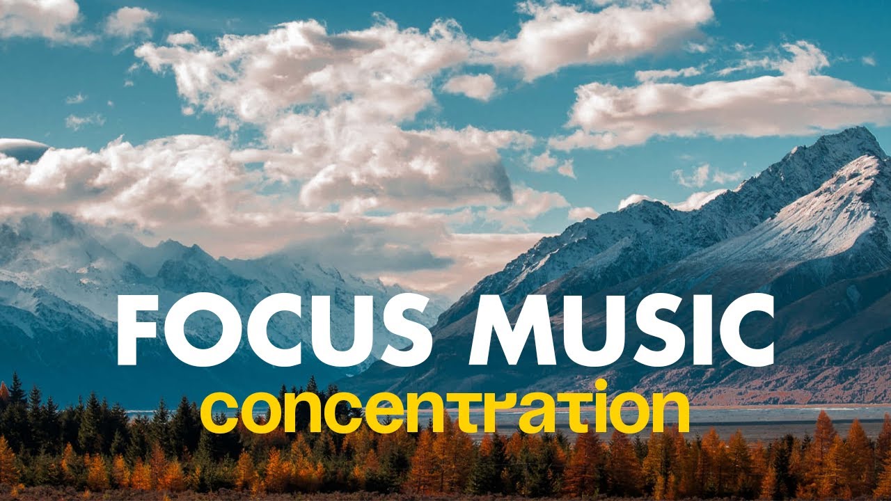 Focus Music for Work and Studying, Background Music for Concentration ...