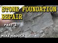 "STONE" FOUNDATION REPAIR (part 3) Mike Haduck